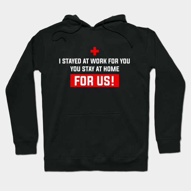 Nurse 2020 I Stayed at Work for You Stay At Home For Us Hoodie by snnt